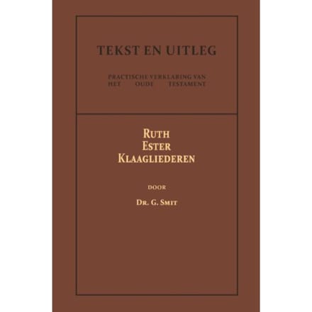 Ruth, Ester En Klaagliederen - Tekst En Uitleg Van Het Oude Testament - Dr. G. Smit