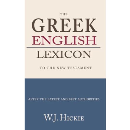 Greek-English Lexicon To The New Testament - W.J. Hickie