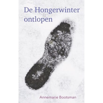 De Hongerwinter Ontlopen - Annemarie Bootsman