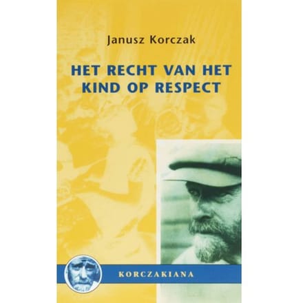 Het Recht Van Het Kind Op Respect - Korte Studies - J. Korczak