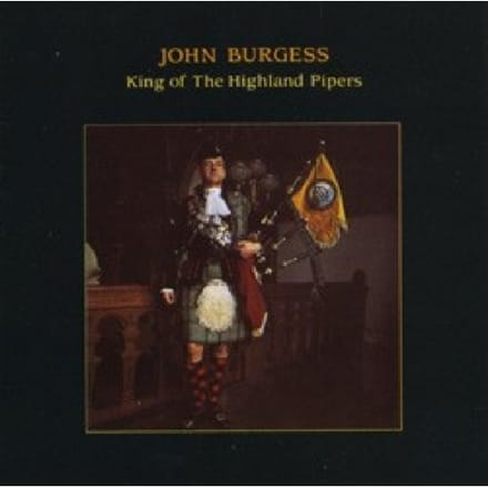 King Of The Highland Pipers - John Burgess