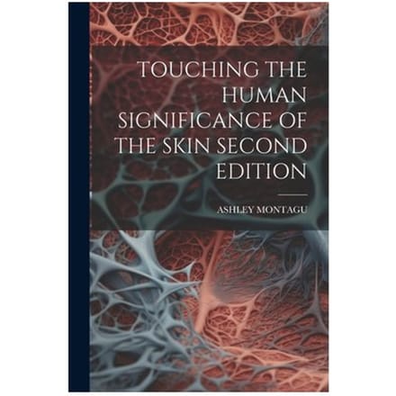 Touching The Human Significance Of The Skin Second Edition - Ashley Montagu