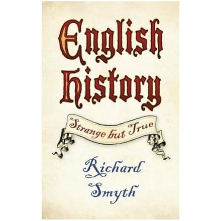 English History: Strange But True - Richard Smyth