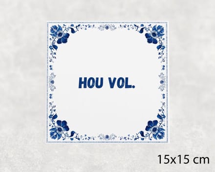 Spreuk tegel 15x15 cm Hou vol