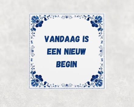Spreuk tegel 15x15 cm Vandaag is een nieuw begin