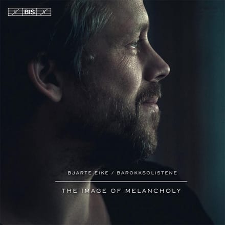 Bjarte Eike & Barokksolistene - The Image Of Melancholy (SACD)