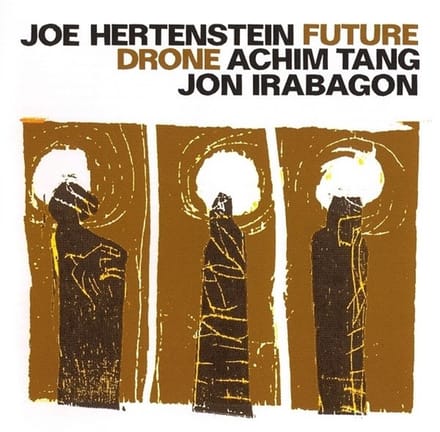 Joe Hertenstein, Achim Tang, Jon Irabagon - Future Drone (CD)