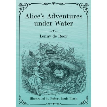 Alice's Adventures Under Water - Lenny de Rooy