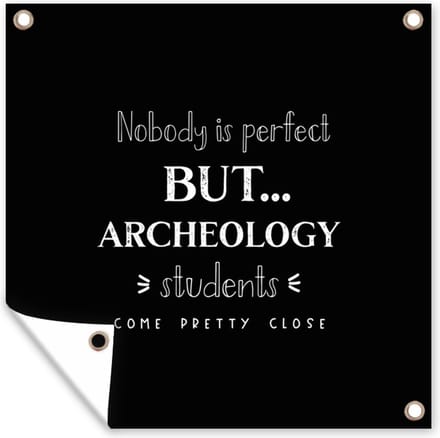 Tuindoek Quote - Studenten - Archeoloog - 100x100 cm