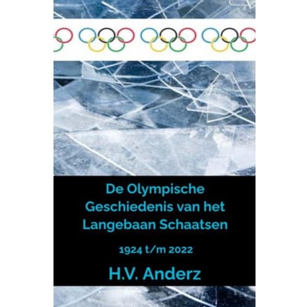 De Olympische Geschiedenis Van Het Langebaan Schaatsen - H.V. Anderz