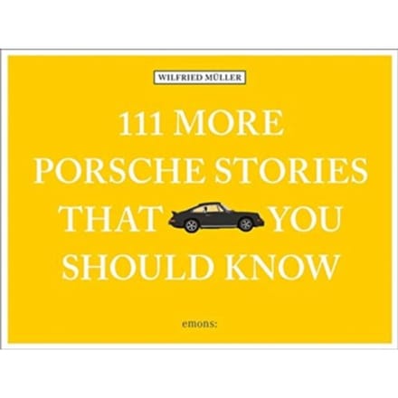 111 More Porsche Stories That You Should Know - 111 Places - Wilfried Muller