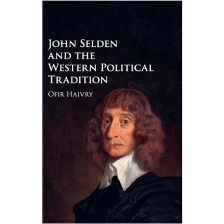 John Selden And The Western Political Tradition - Ofir Haivry