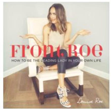 Front Roe : How to be the Leading Lady in Your Own Life - Louise Roe