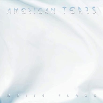 White Flags - American Tears