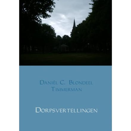 Dorpsvertellingen - Daniël C. Blondeel Timmerman