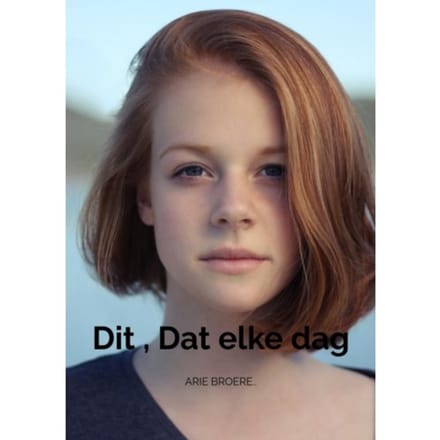 Dit , Dat Elke Dag Voor Jou.. - Arie Broere