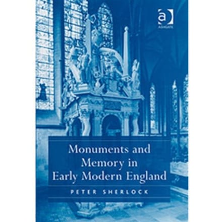 Monuments And Memory In Early Modern England - Peter Sherlock