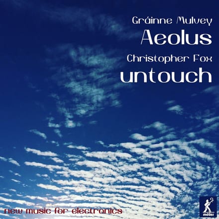 Grainne Mulvey & Christopher Fox - Aeolus - Untouch - New Works For Electronics (CD)