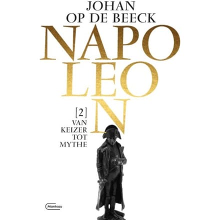 Van Keizer Tot Mythe - Napoleon - Johan Op de Beeck