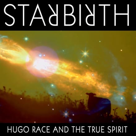 Hugo Race & True Spirit - Starbirth/Stardeath (LP)