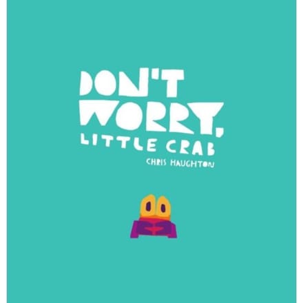Don't Worry, Little Crab - Chris Haughton