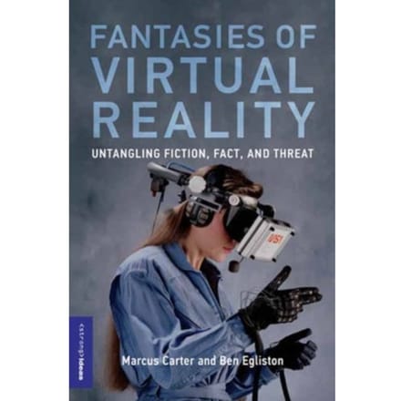 Fantasies Of Virtual Reality - Strong Ideas - Marcus Carter