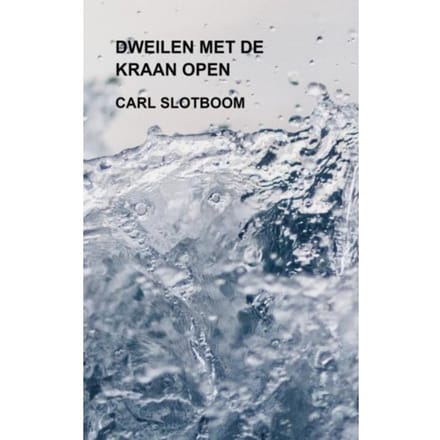Dweilen Met De Kraan Open - Carl Slotboom