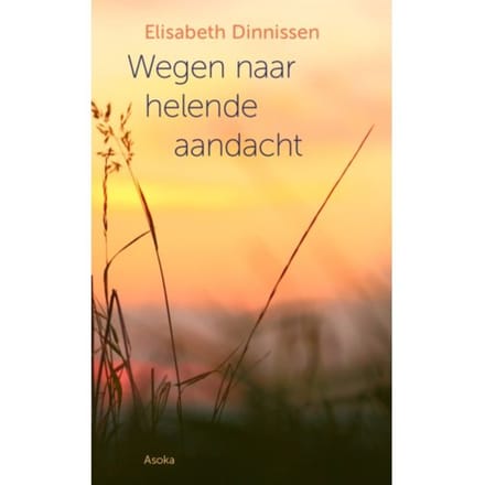 Wegen Naar Helende Aandacht - Elisabeth Dinnissen