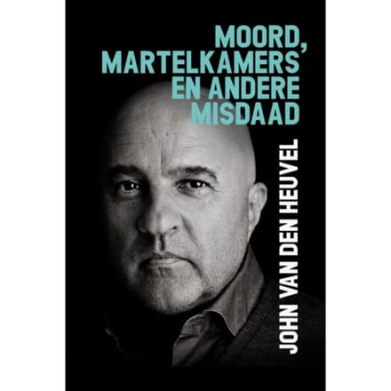 Moord, Martelkamers En Andere Misdaad - John van den Heuvel
