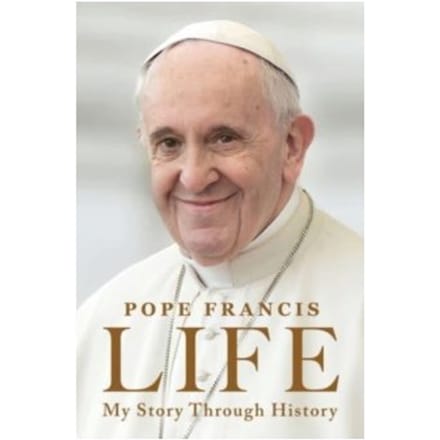 Life : my story through history: pope francis's inspiring biography through history - Pope Francis