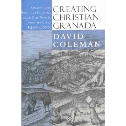 Creating Christian Granada - David Coleman
