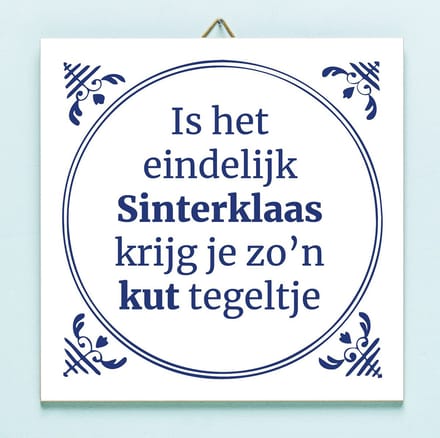 Tegeltje Is het eindelijk Sinterklaas krijg ik zo’n kut tegeltje van Ditverzinjeniet