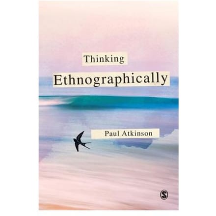 Thinking Ethnographically - Atkinson, Paul Anthony