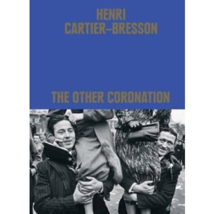 Henri Cartier-Bresson: The Other Coronation - Clément Chéroux