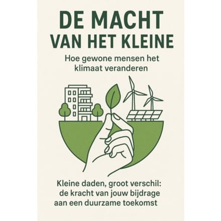 De Macht Van Het Kleine: Hoe Gewone Mensen Het Klimaat Veranderen - Andries B.V.