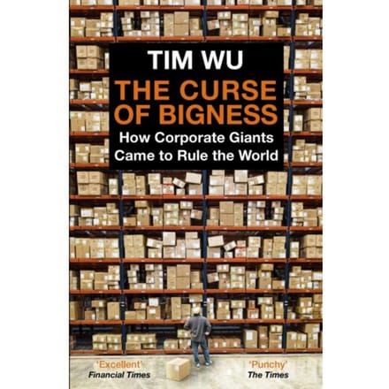 The Curse Of Bigness - Tim (Atlantic Books) Wu