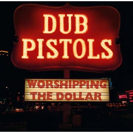 Worshipping The Dollar - Dub Pistols