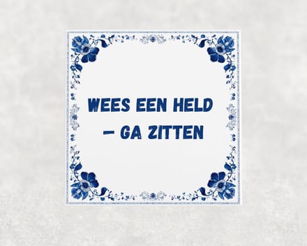 Spreuk tegel 15x15 cm Wees een held — ga zitten