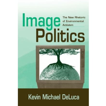 Image Politics - Kevin Michael DeLuca
