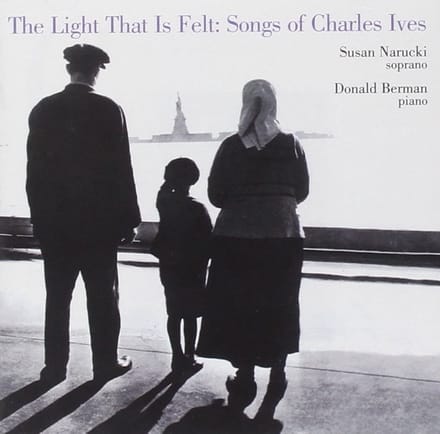 Susan Narucki & Donald Berman - The Light That Is Felt: Songs Of Charles Ives (CD)