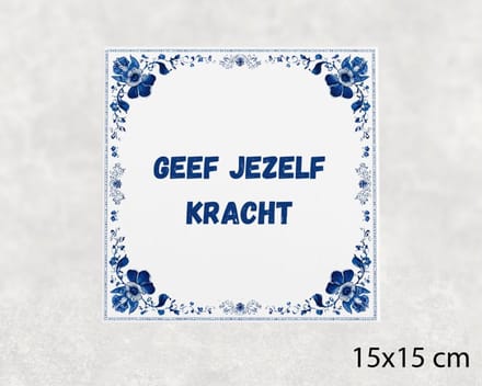Spreuk tegel 15x15 cm Geef jezelf kracht