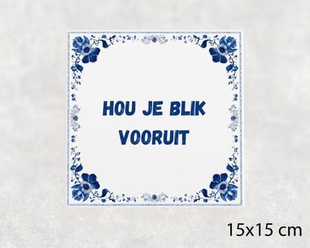 Spreuk tegel 15x15 cm Hou je blik vooruit