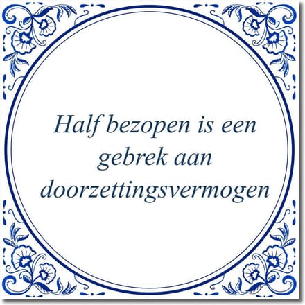 Tegeltje met standaard - Half bezopen is een gebrek aan doorzettingsvermogen