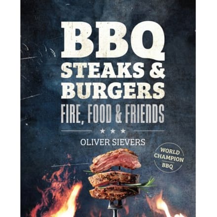 Bbq Steaks & Burgers - Fire, Food & Friends - Oliver Sievers
