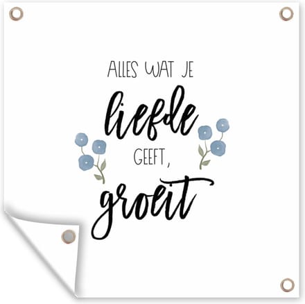 Tuindoek Spreuken - Quotes - Alles wat je liefde geeft, groeit - 100x100 cm