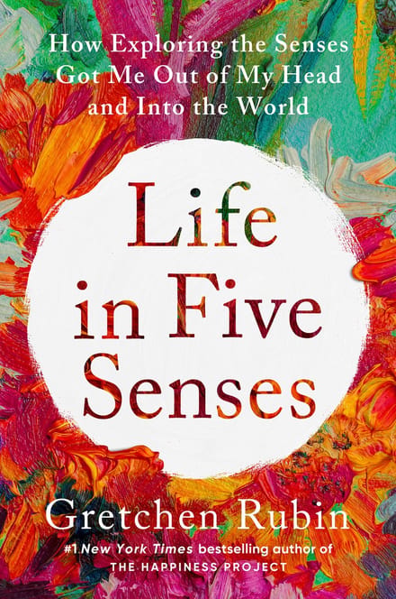 Life In Five Senses - Gretchen Rubin