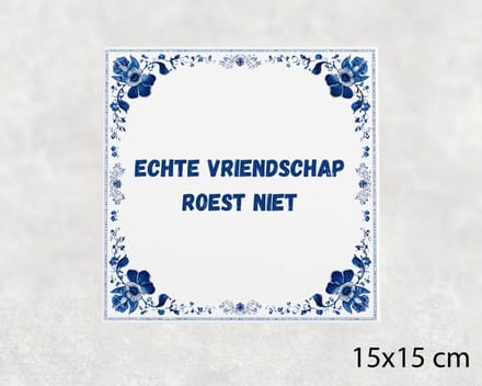 Spreuk tegel 15x15 cm Echte vriendschap roest niet