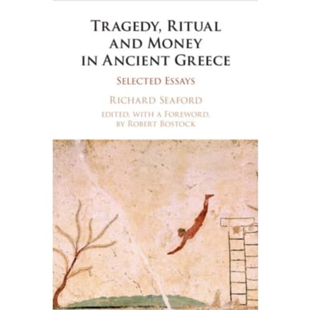Tragedy, Ritual And Money In Ancient Greece - Seaford, Richard (University of