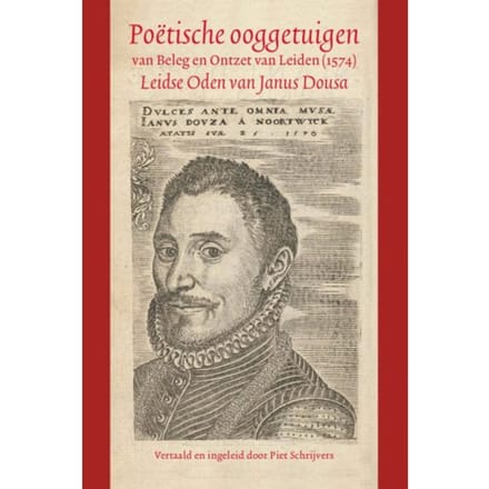 Poëtische Ooggetuigen Van Beleg En Ontzet Van Leiden (1574) - Janus Dousa