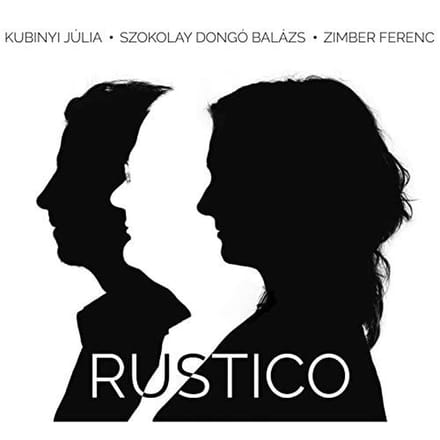 Kubinyi Julia, Szokolay Dongo Balasz, Zimber Ferenc - Rustico (CD)